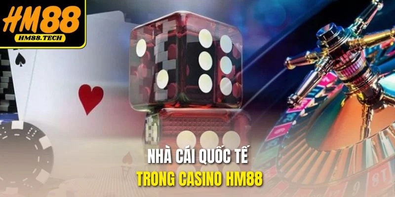 Nhà cái quốc tế trong casino HM88